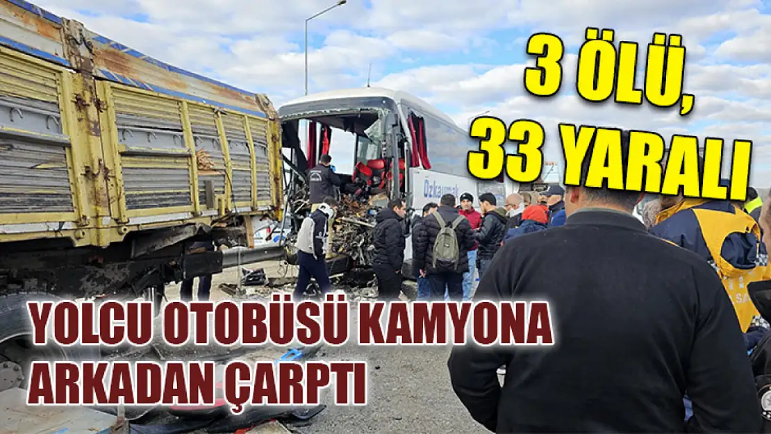 Yolcu otobüsü kamyona arkadan çarptı: 3 ölü, 33 yaralı