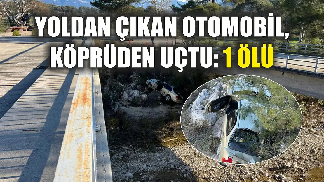 Yoldan çıkan otomobil, köprüden uçtu: 1 ölü