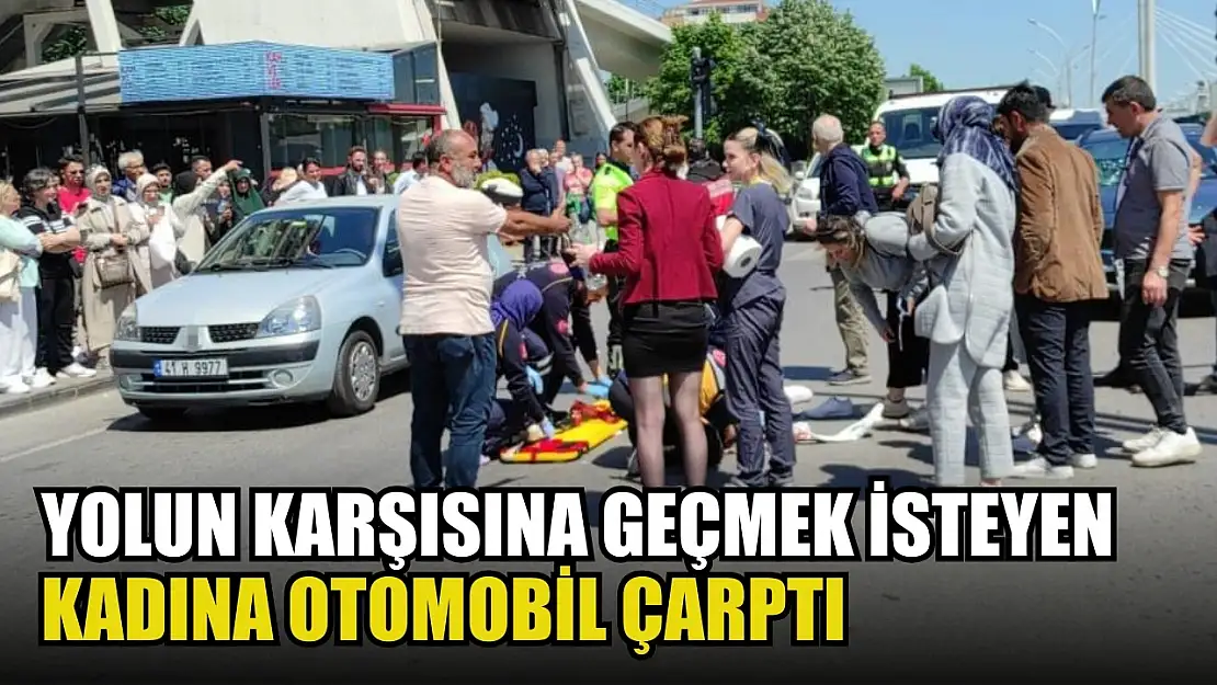 Yolun karşısına geçmek isteyen kadına otomobil çarptı