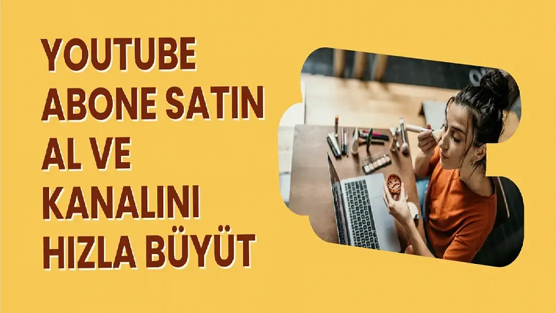 YouTube Abone Satın Al ve Kanalını Hızla Büyüt