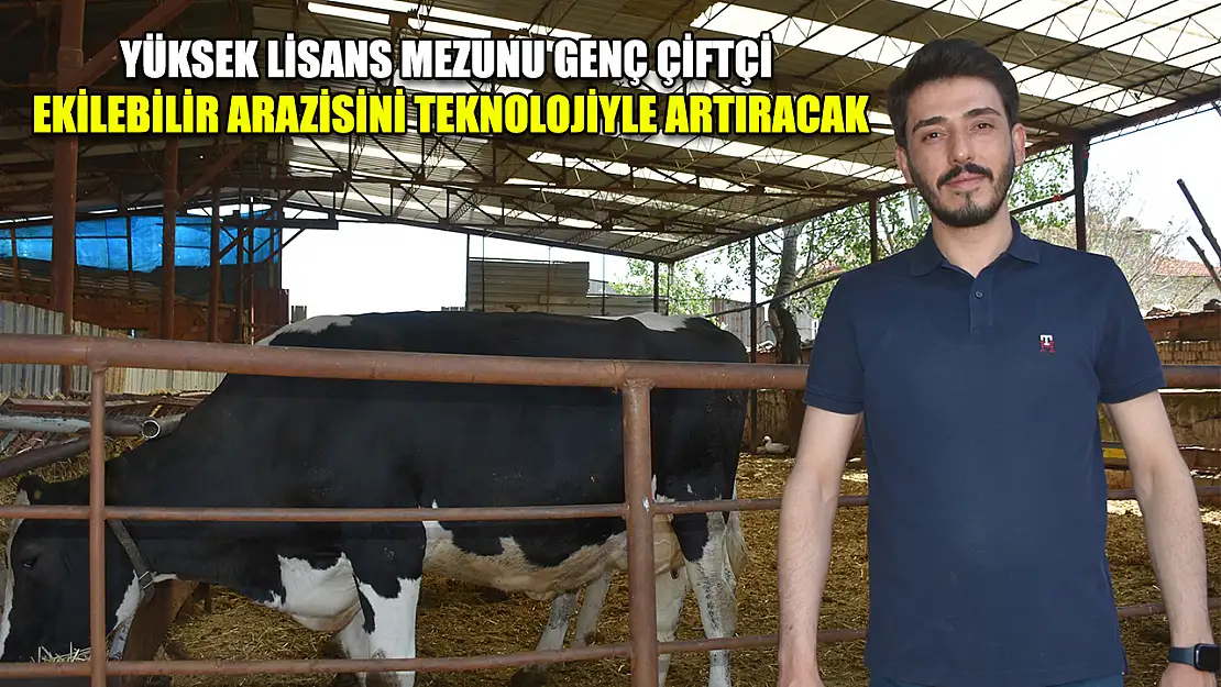 Yüksek lisans mezunu genç çiftçi ekilebilir arazisini teknolojiyle artıracak