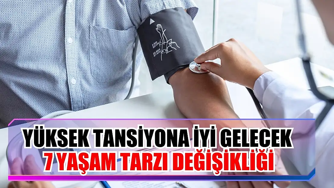 Yüksek tansiyona iyi gelecek 7 yaşam tarzı değişikliği