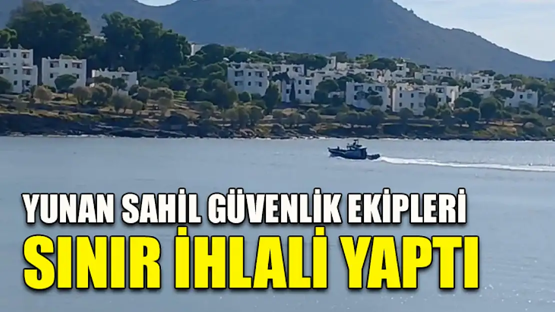 Yunan sahil güvenlik ekipleri sınır ihlali yaptı