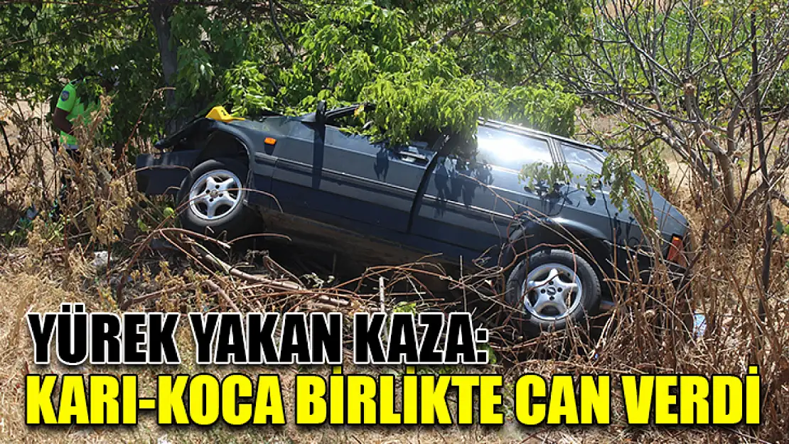 Yürek Yakan Kaza: Karı-Koca Birlikte Can Verdi