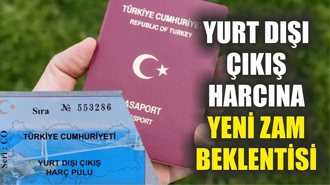 Yurt Dışı Çıkış Harcına Yeni Zam Beklentisi