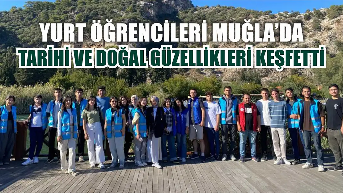 Yurt öğrencileri Muğla'da tarihi ve doğal güzellikleri keşfetti