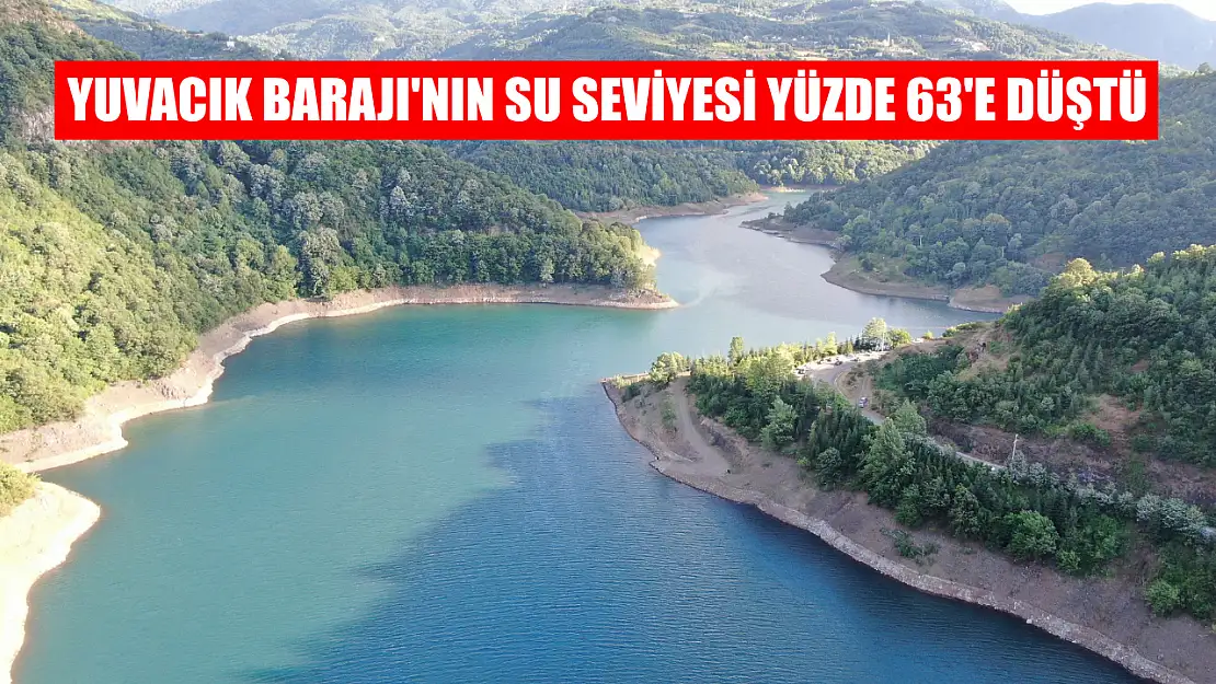 Yuvacık Barajı'nın su seviyesi yüzde 63'e düştü
