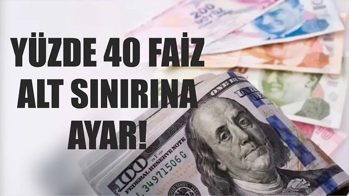 Yüzde 40 faiz alt sınırına ayar!