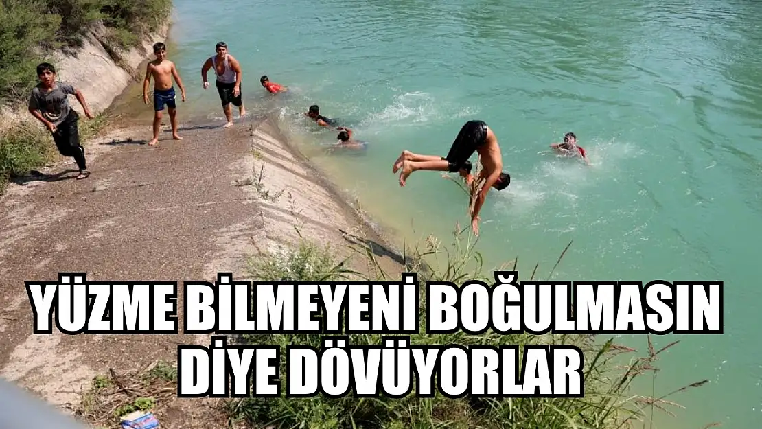 Yüzme bilmeyeni boğulmasın diye dövüyorlar