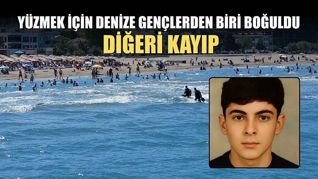 Yüzmek için denize gençlerden biri boğuldu, diğeri kayıp
