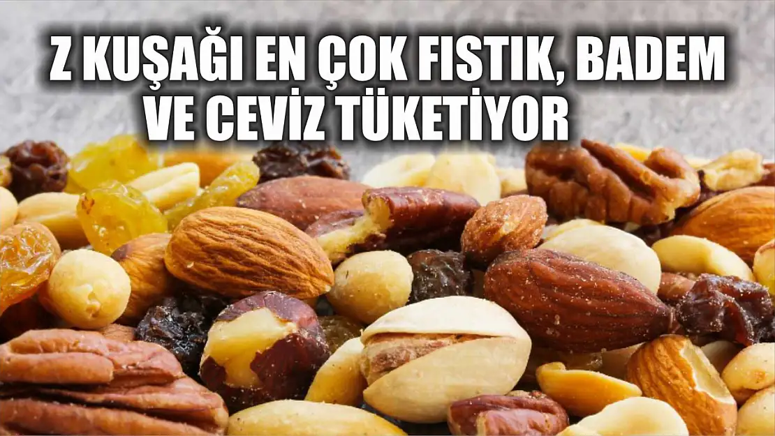 Z kuşağı en çok fıstık, badem ve ceviz tüketiyor