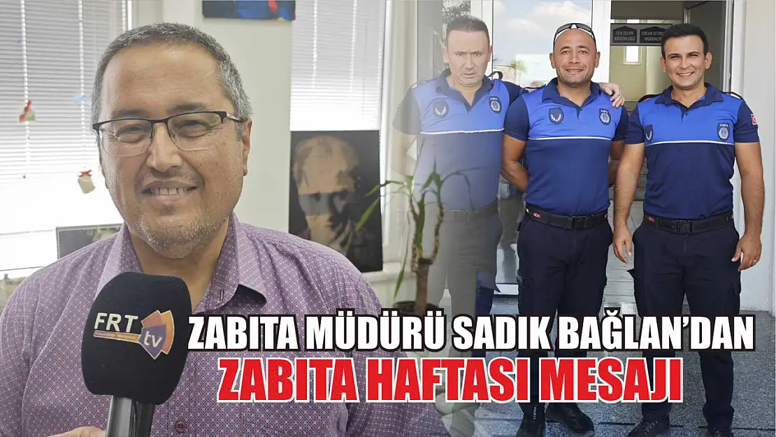 Zabıta Müdürü Sadık Bağlan'dan Zabıta Haftası Mesajı