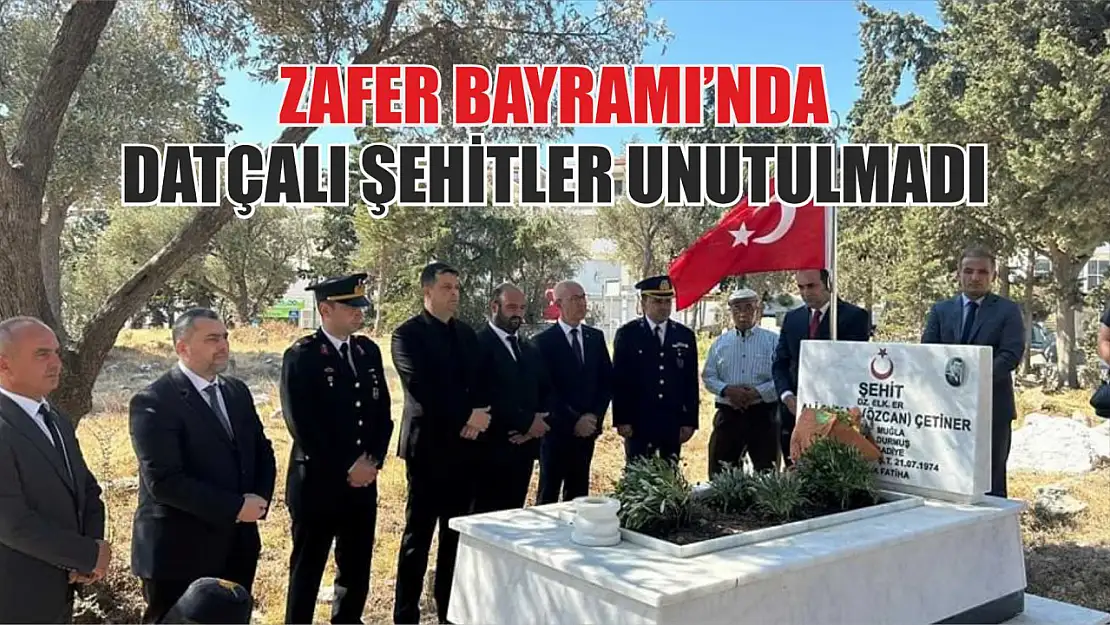 Zafer Bayramı'nda Datçalı şehitler unutulmadı