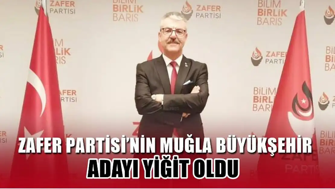 Zafer Partisi'nin Muğla Büyükşehir Adayı Yiğit Oldu