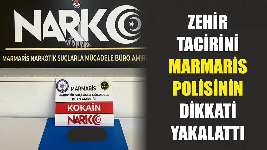 Zehir tacirini Marmaris polisinin dikkati yakalattı