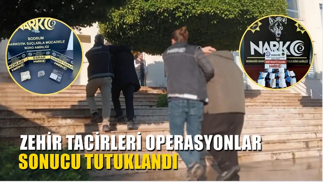 Zehir tacirleri operasyonlar sonucu tutuklandı