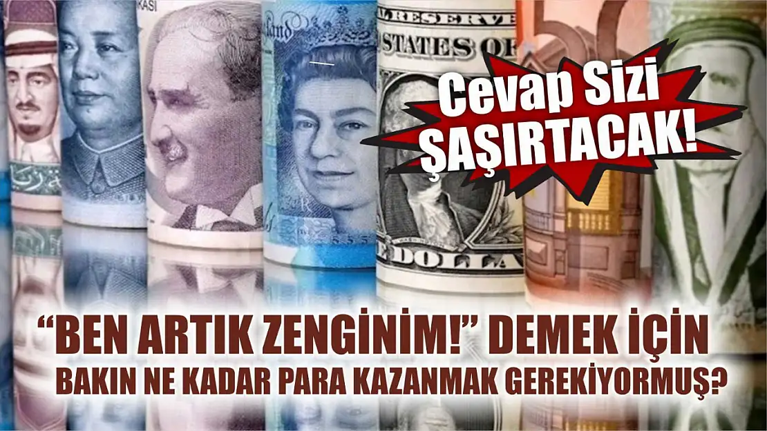 Zengin Olmak İçin Ne Kadar Para Kazanmak Gerekir Cevap Sizi Şaşırtacak