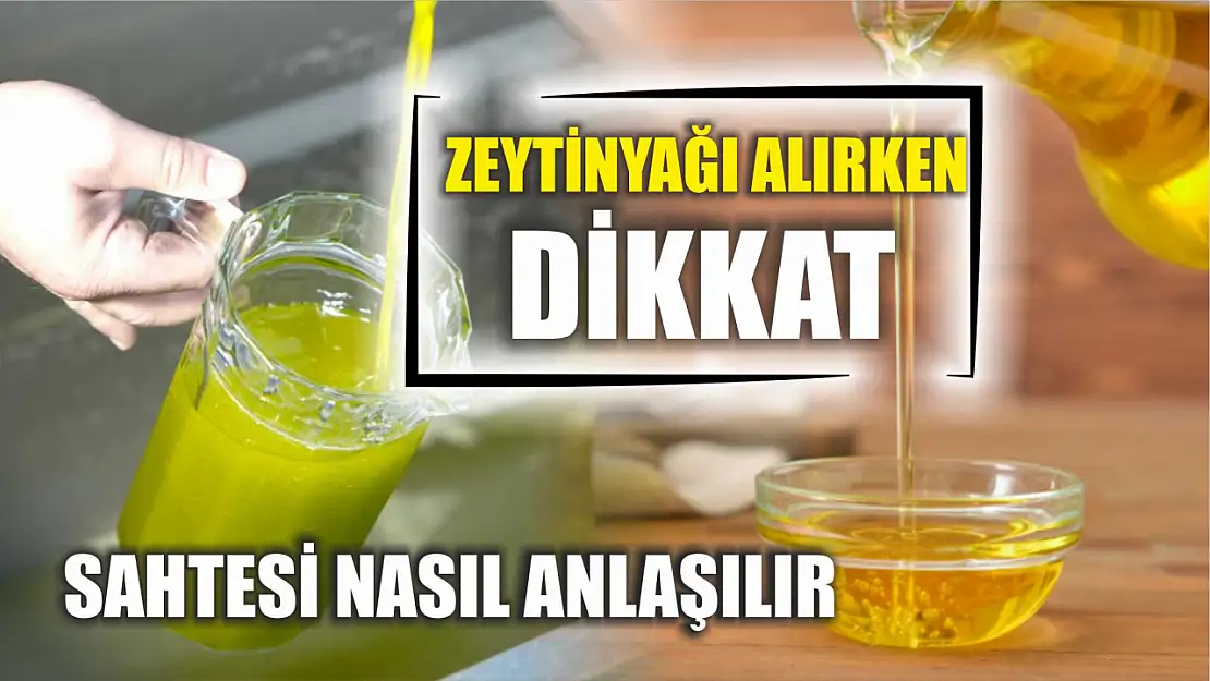 Zeytinyağı alırken dikkat, sahtesi nasıl anlaşılır