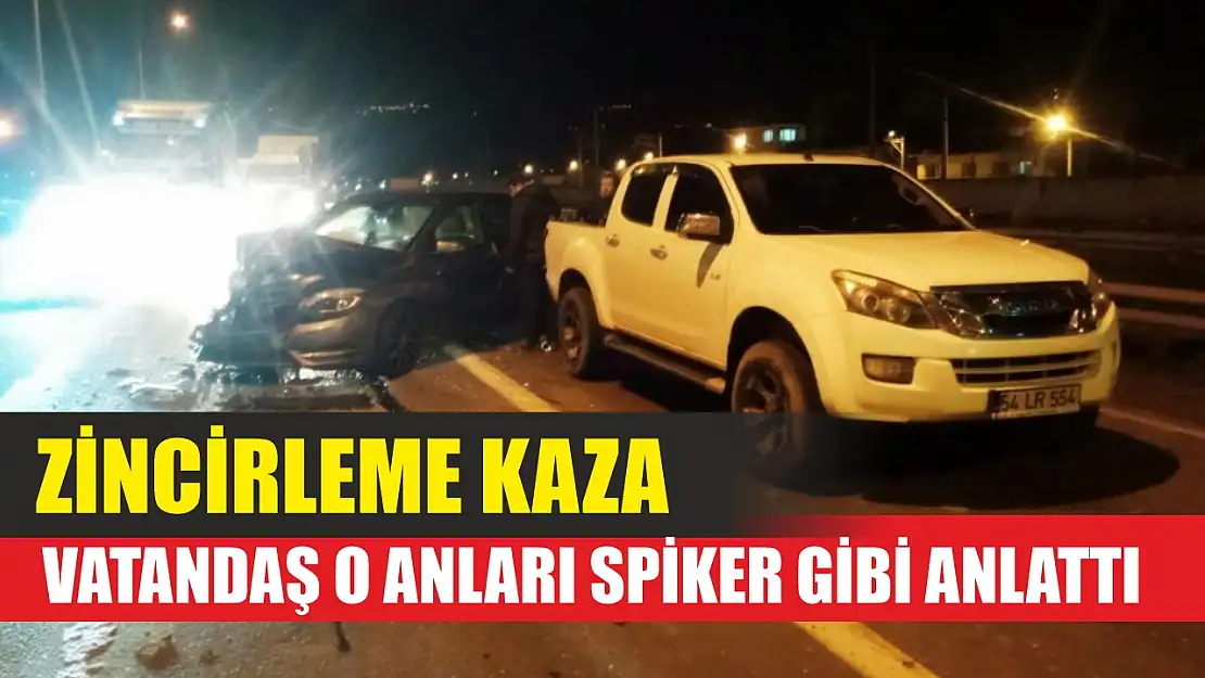 Zincirleme kaza: Vatandaş o anları spiker gibi anlattı