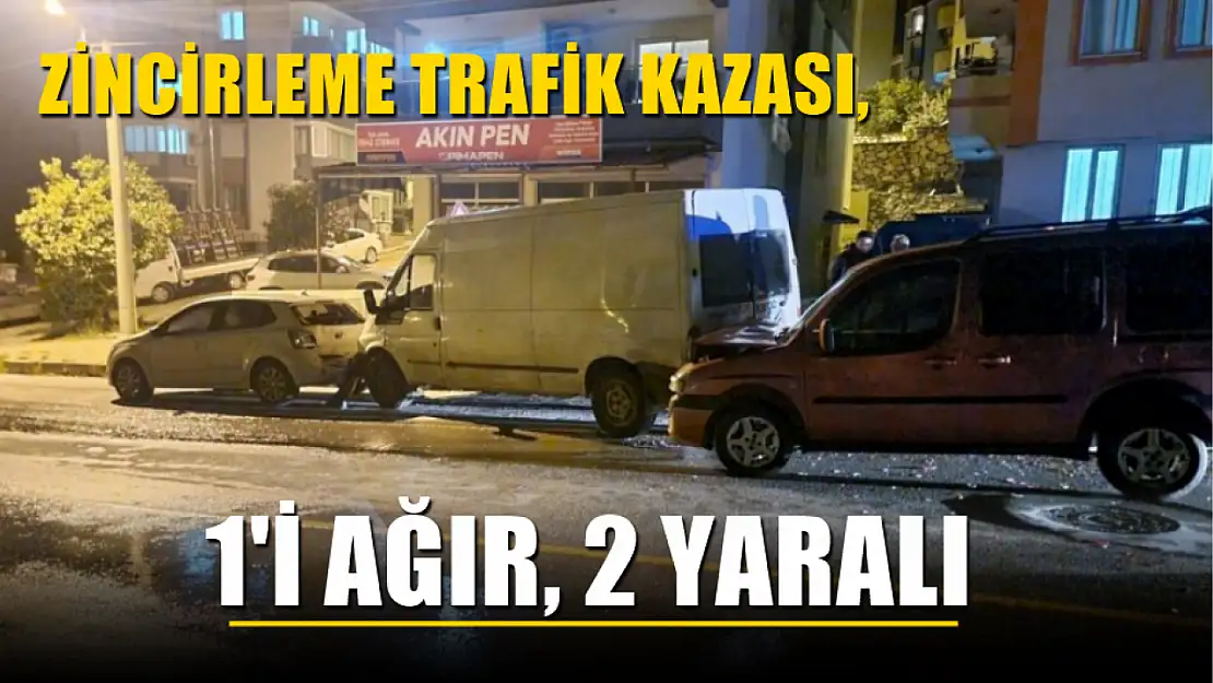 Zincirleme trafik kazası, 1'i ağır, 2 yaralı