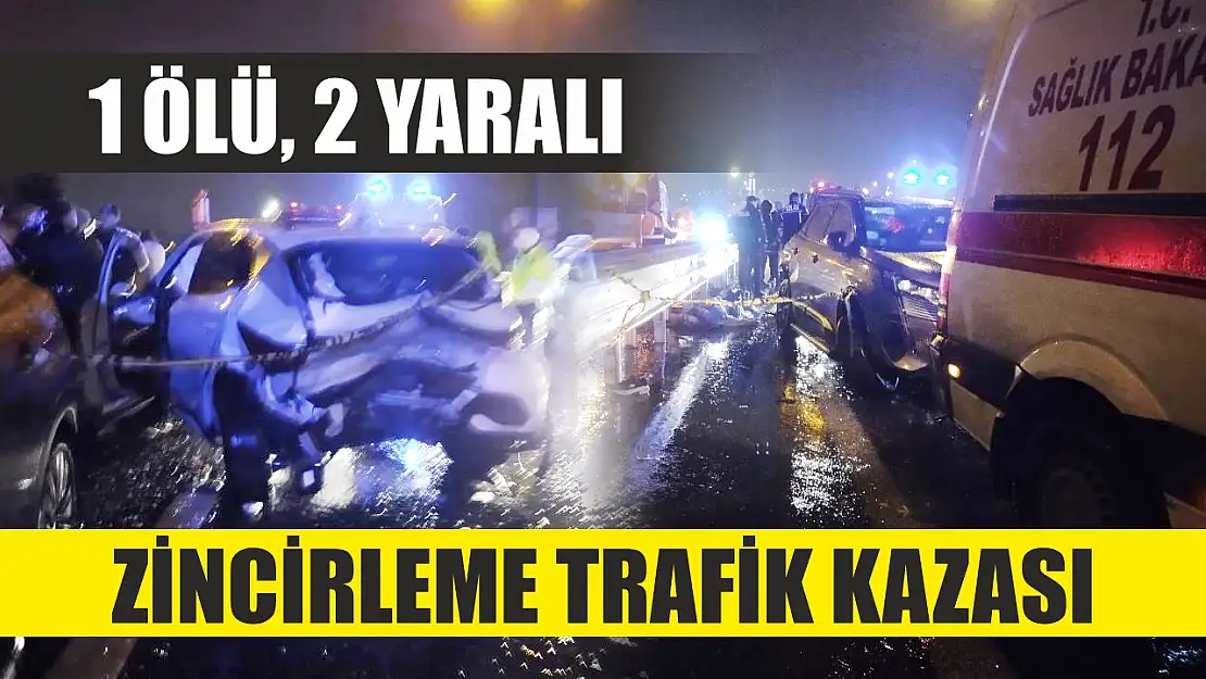 Zincirleme trafik kazası: 1 ölü, 2 yaralı