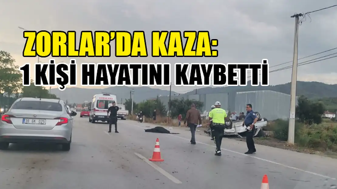 Zorlar'da Kaza: 1 Kişi Hayatını Kaybetti