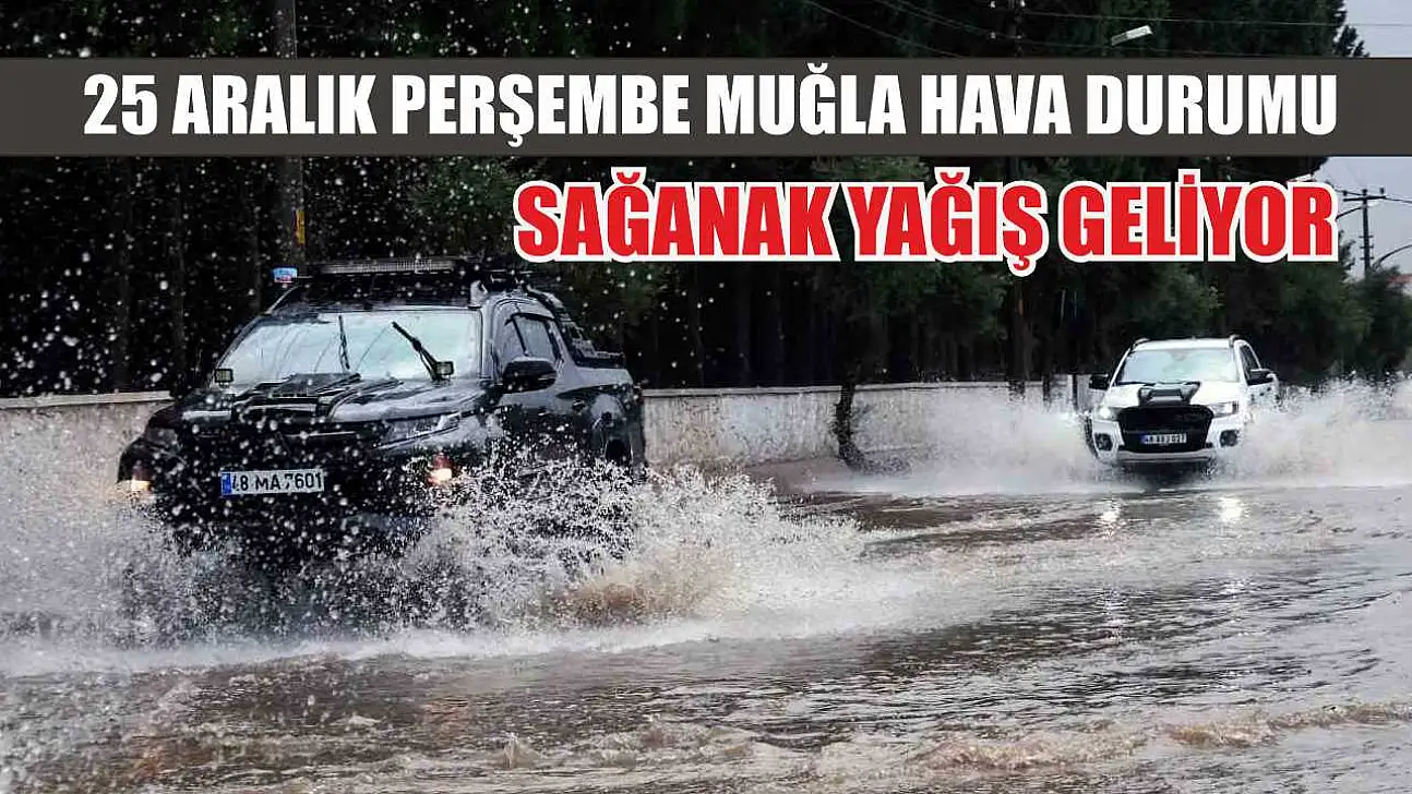 25 Aralık Perşembe Muğla hava durumu: Sağanak yağış geliyor