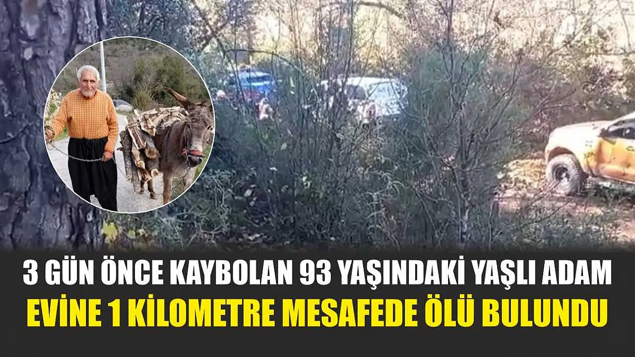 3 gün önce kaybolan 93 yaşındaki yaşlı adam evine 1 kilometre mesafede ölü bulundu