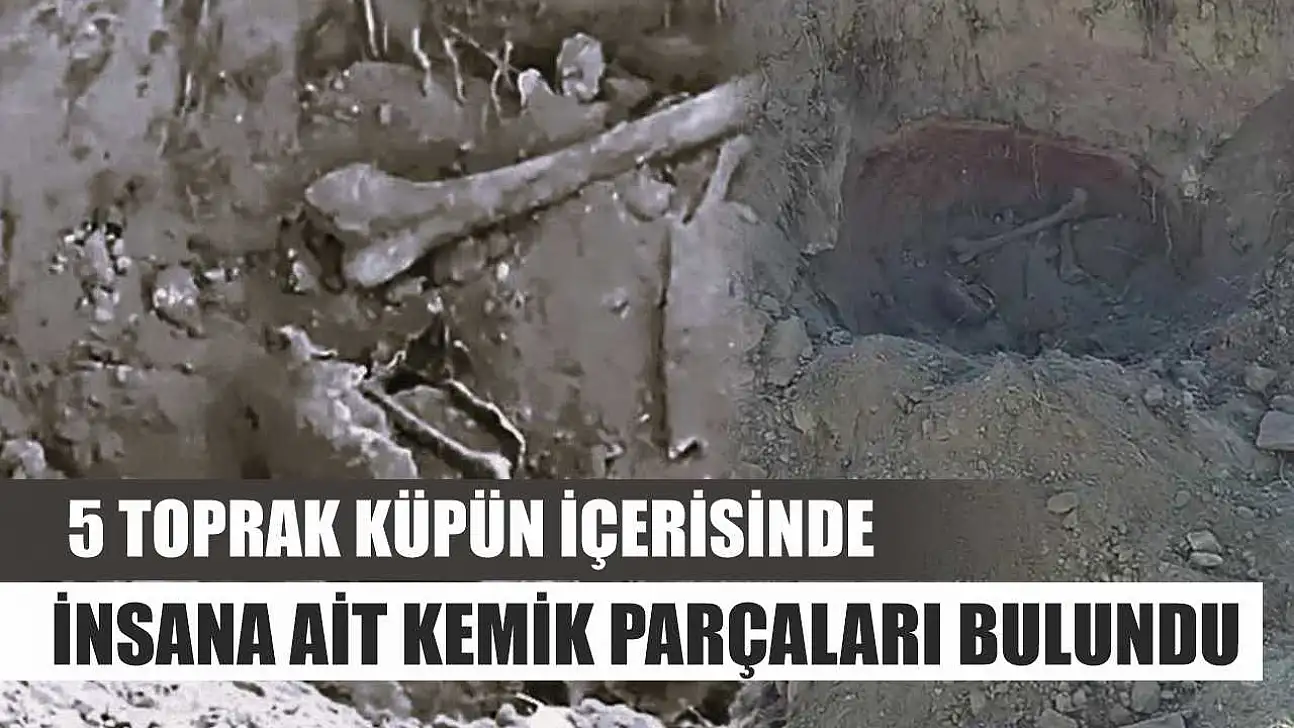 5 toprak küpün içerisinde insana ait kemik parçaları bulundu