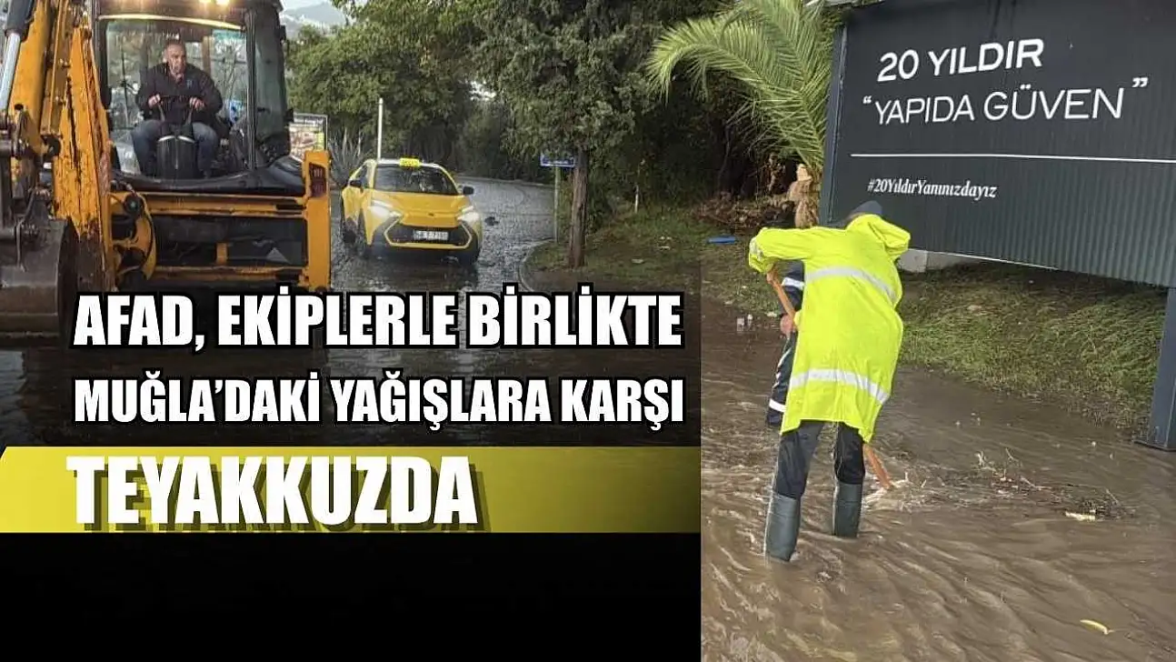 AFAD, ekiplerle birlikte Muğla'daki yağışlara karşı teyakkuzda
