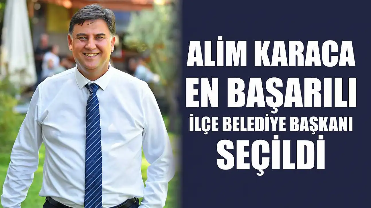 Alim Karaca, En Başarılı İlçe Belediye Başkanı Seçildi