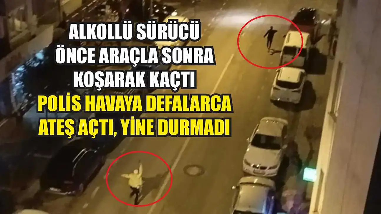 Alkollü sürücü önce araçla sonra koşarak kaçtı: Polis havaya defalarca ateş açtı, yine durmadı