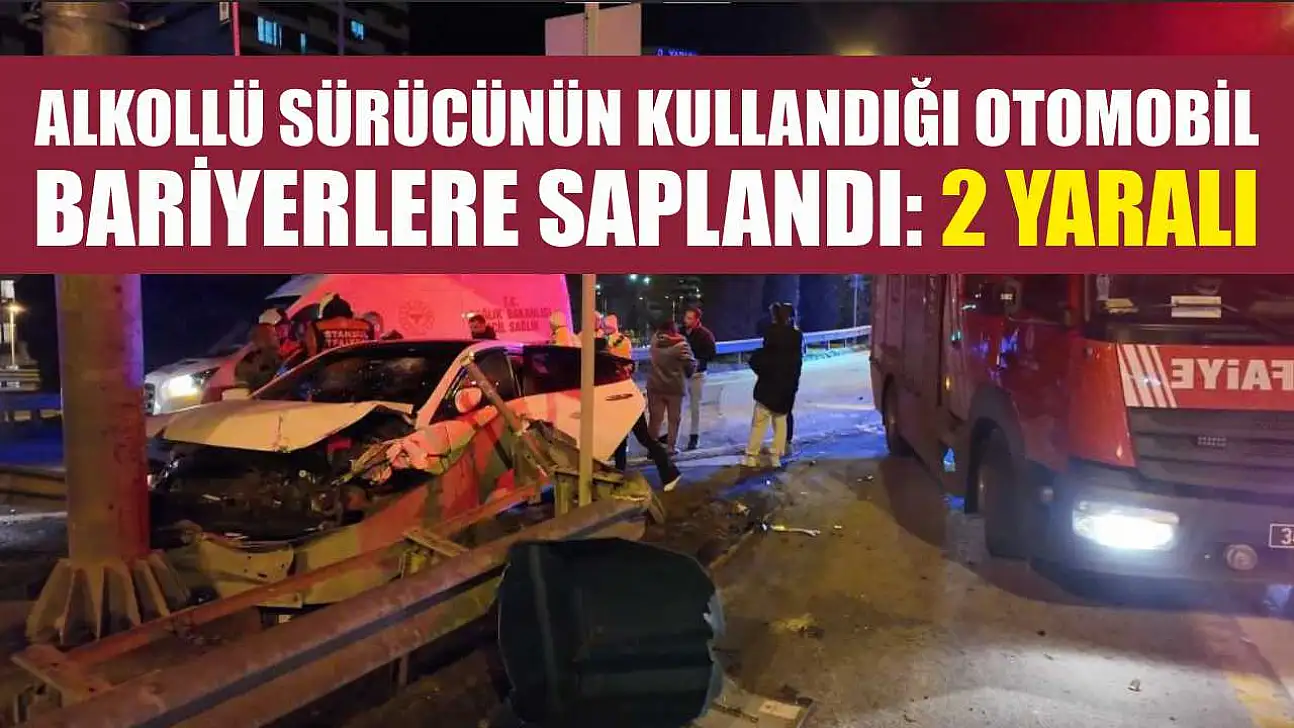 Alkollü sürücünün kullandığı otomobil bariyerlere saplandı: 2 yaralı