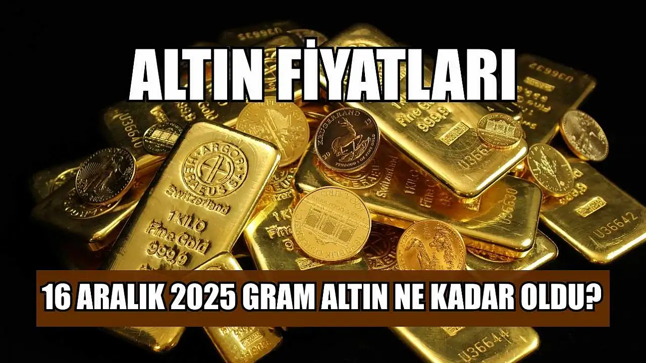 Altın fiyatları: 16 Aralık 2025 gram altın ne kadar oldu?