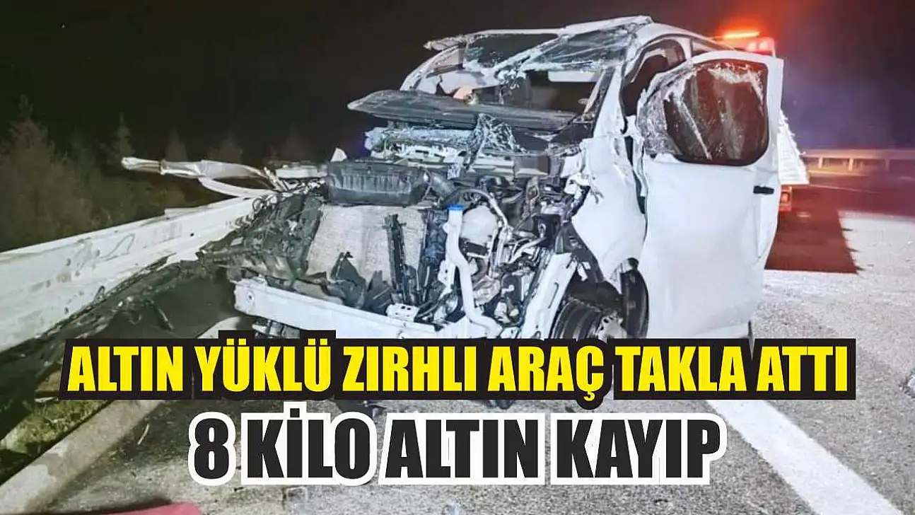 Altın yüklü zırhlı araç takla attı: 8 kilo altın kayıp