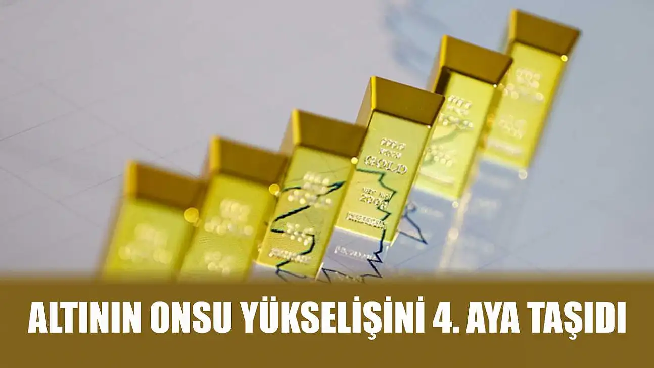 Altının onsu yükselişini 4. aya taşıdı