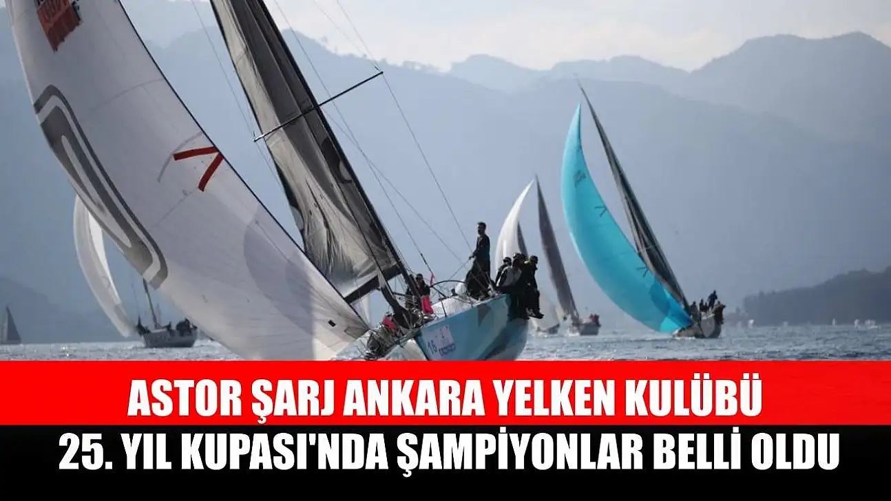 Astor Şarj Ankara Yelken Kulübü 25. Yıl Kupası'nda şampiyonlar belli oldu