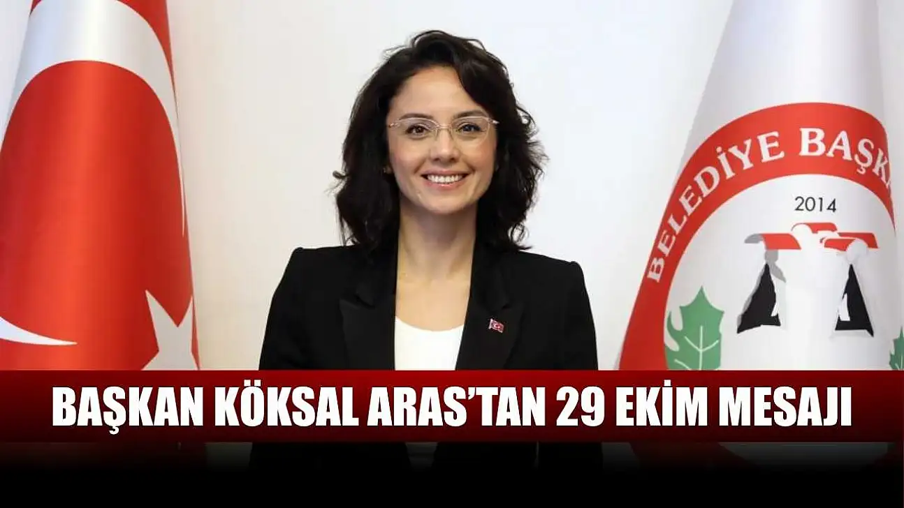 Başkan Köksal Aras'tan 29 Ekim mesajı