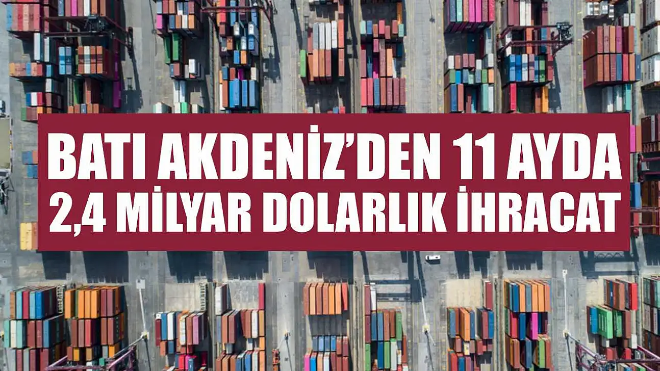 Batı Akdeniz'den 11 Ayda 2,4 Milyar Dolarlık İhracat