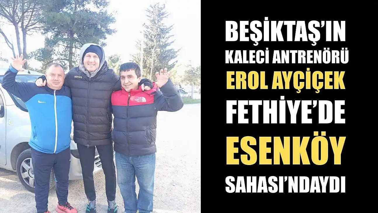 Beşiktaş'ın Kaleci Antrenörü Erol Ayçiçek Fethiye'de Esenköy Sahası'ndaydı