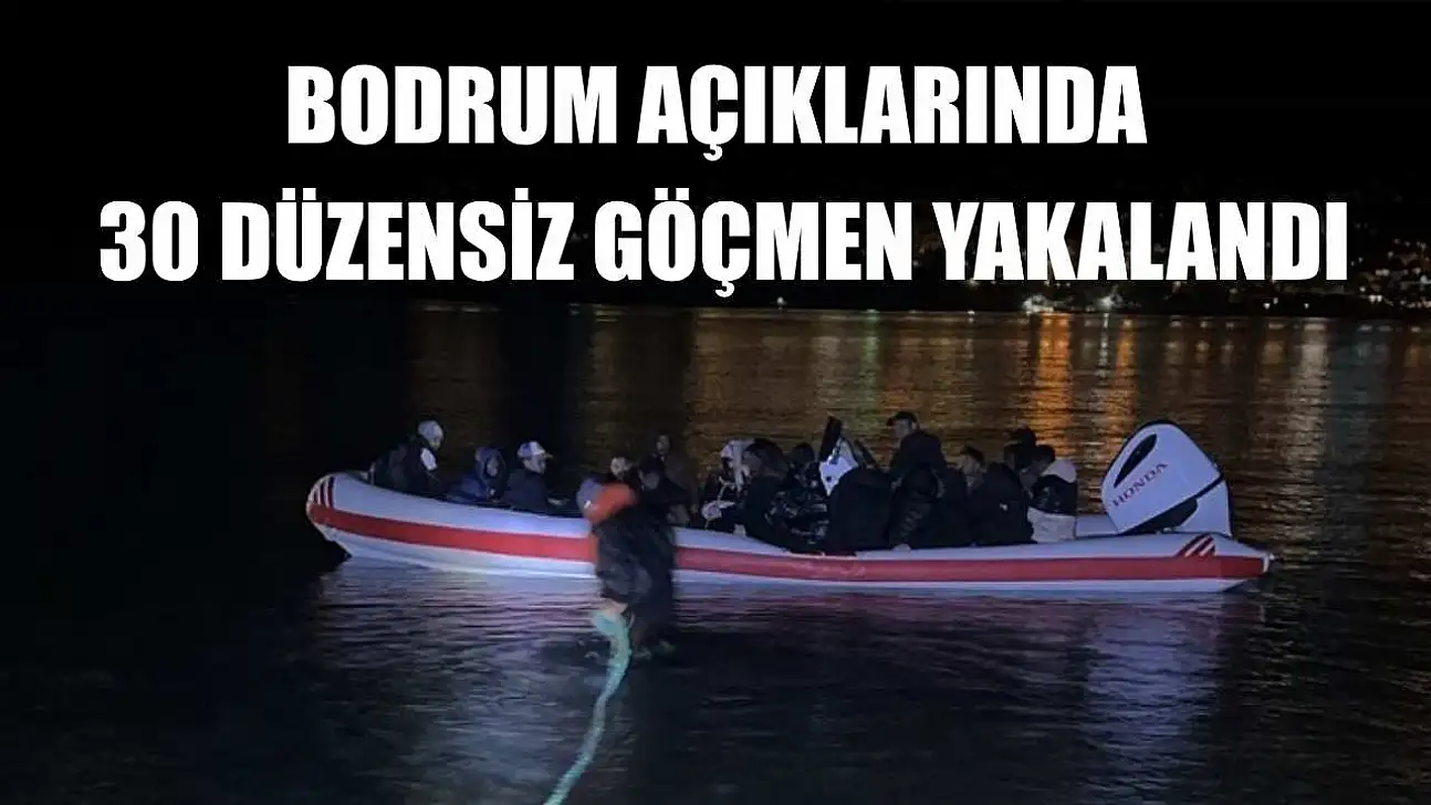 Bodrum açıklarında 30 düzensiz göçmen yakalandı