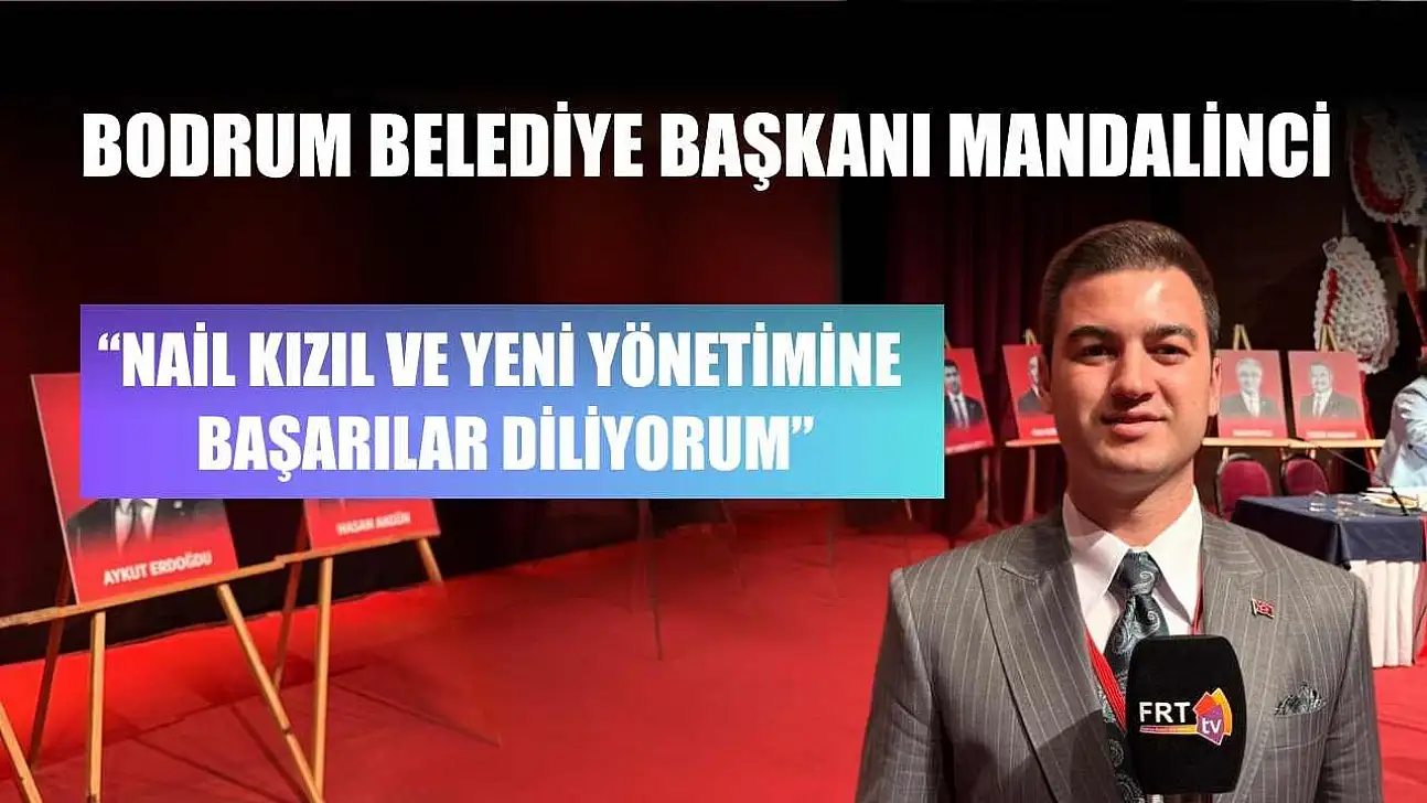 Bodrum Belediye Başkanı Mandalinci: 'Nail Kızıl ve Yeni Yönetimine Başarılar Diliyorum'
