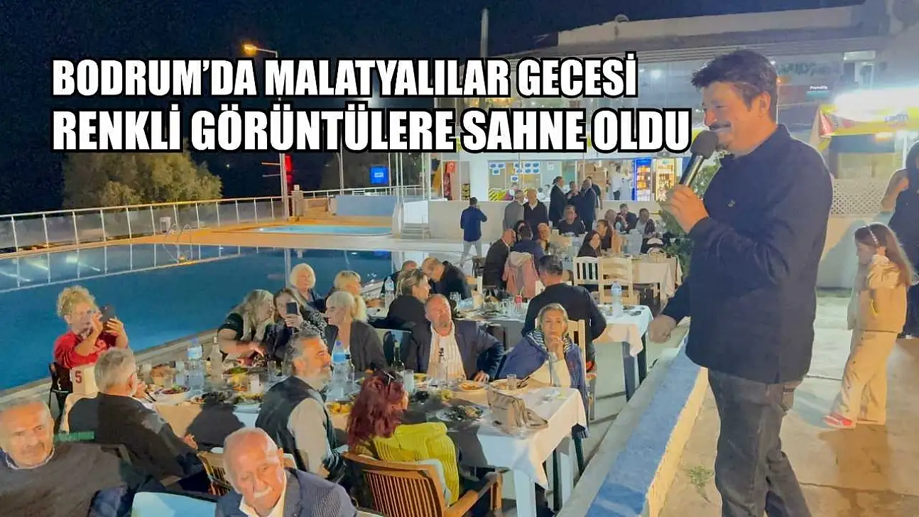 Bodrum'da Malatyalılar gecesi renkli görüntülere sahne oldu
