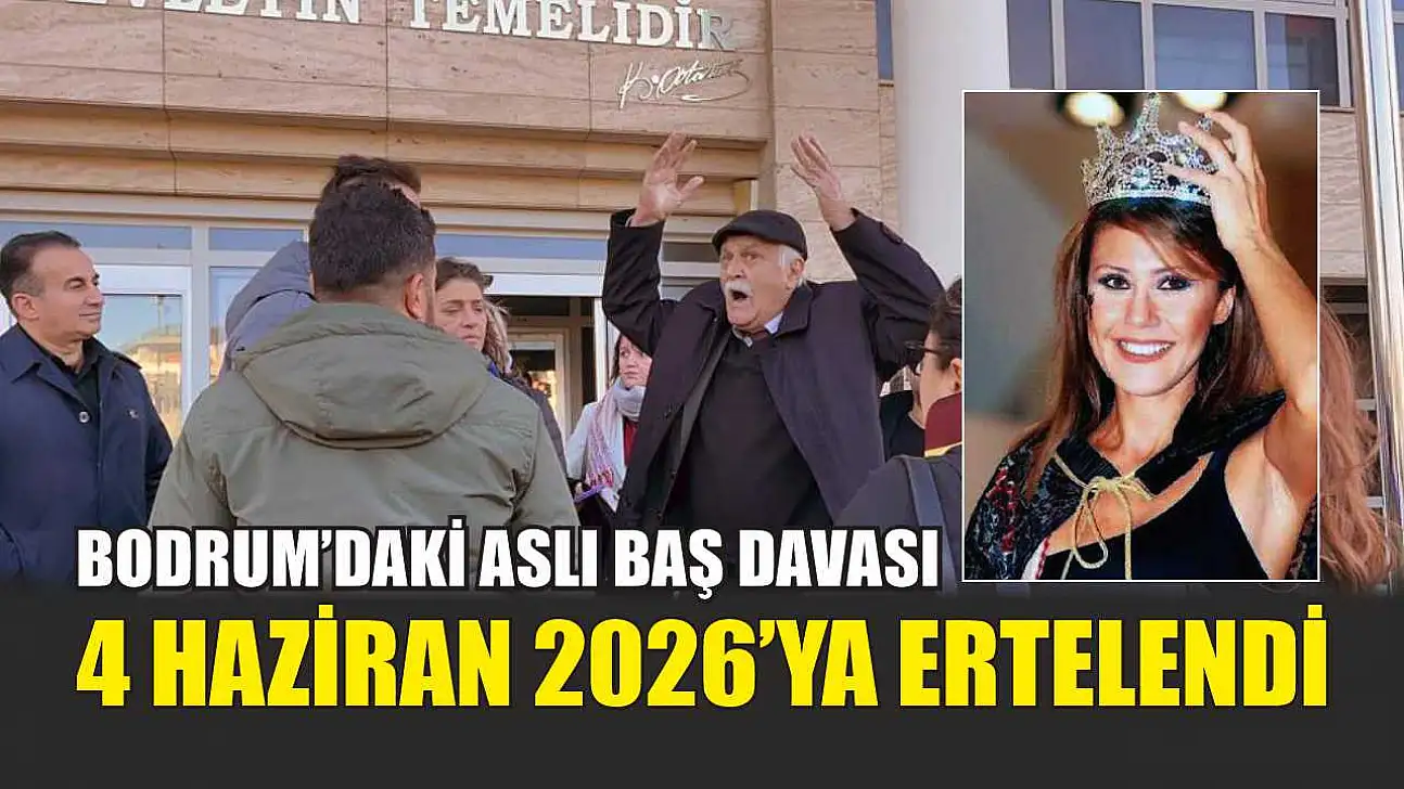 Bodrum'daki Aslı Baş Davası 4 Haziran 2026'ya Ertelendi