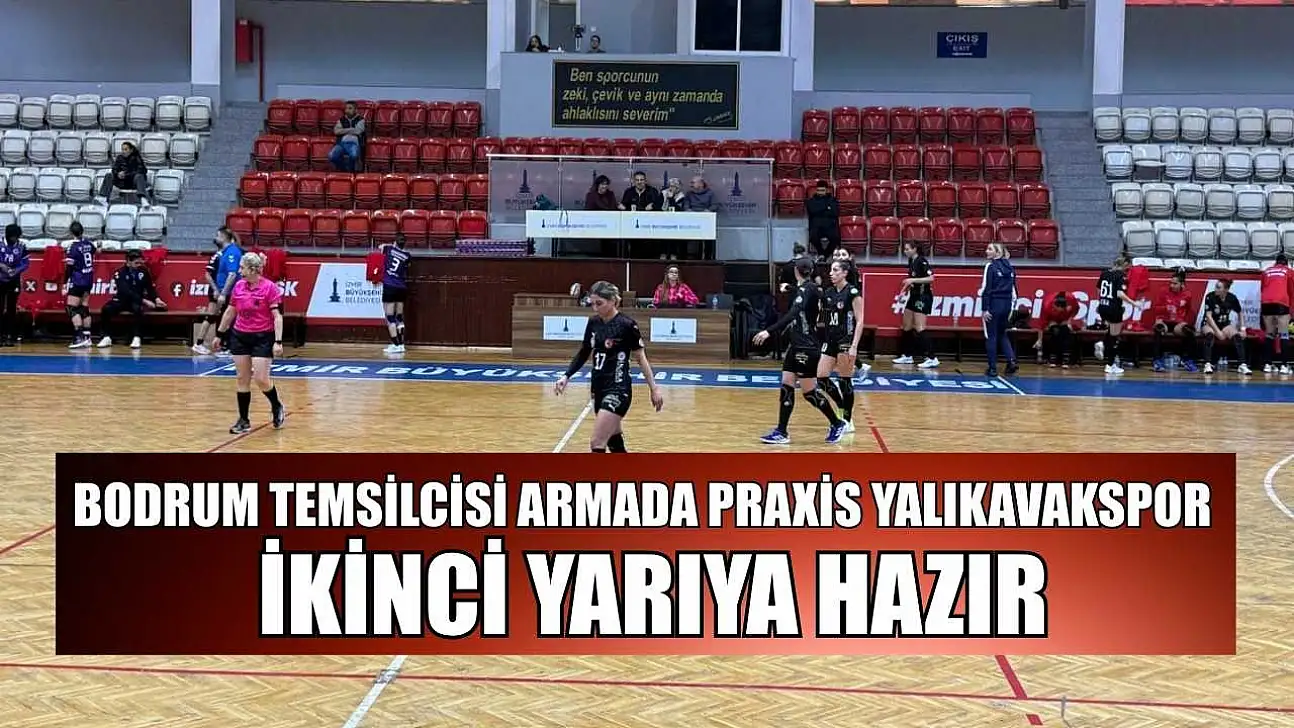 Bodrum temsilcisi Armada Praxis Yalıkavakspor ikinci yarıya hazır