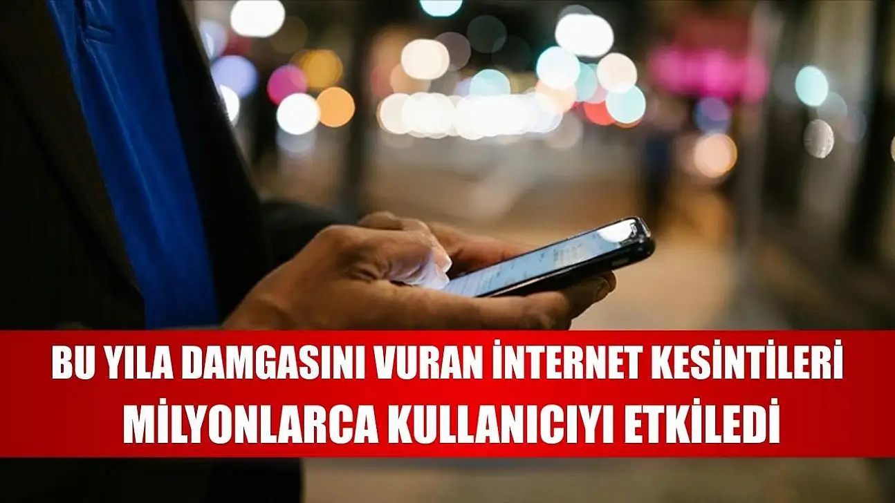 Bu yıla damgasını vuran internet kesintileri, milyonlarca kullanıcıyı etkiledi