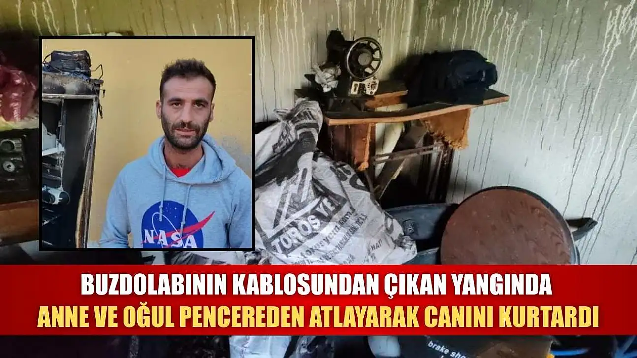 Buzdolabının kablosundan çıkan yangında anne ve oğul pencereden atlayarak canını kurtardı