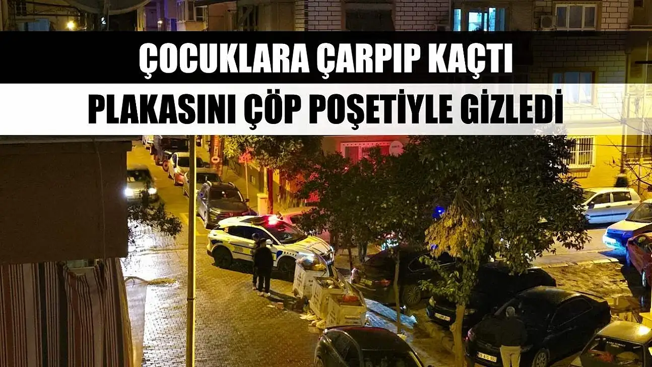 Çocuklara çarpıp kaçtı, plakasını çöp poşetiyle gizledi