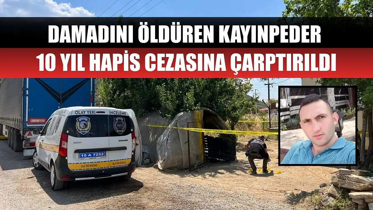 Damadını öldüren kayınpeder 10 yıl hapis cezasına çarptırıldı