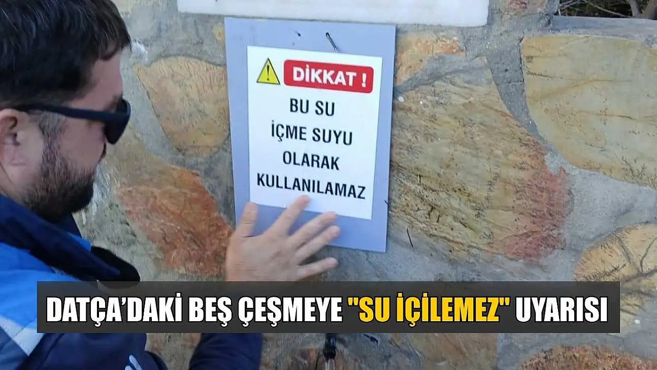 Datça'daki beş çeşmeye 'Su içilemez' uyarısı